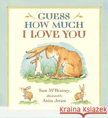 Guess How Much I Love You Sam McBratney Anita Jeram 9780763674489 Candlewick Press (MA)