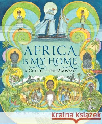 Africa Is My Home: A Child of the Amistad Monica Edinger Robert Byrd 9780763676476