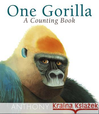 One Gorilla: A Counting Book Anthony Browne Anthony Browne 9780763679156 Candlewick Press (MA)