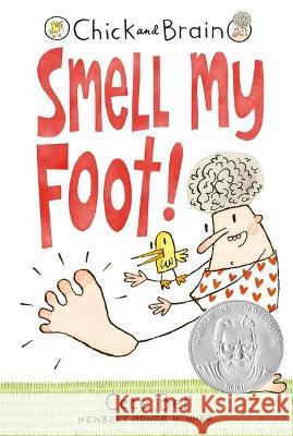 Chick and Brain: Smell My Foot! Cece Bell Cece Bell 9780763679361