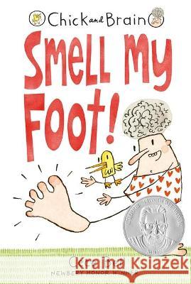 Chick and Brain: Smell My Foot! Cece Bell Cece Bell 9780763679361 Candlewick Press (MA)