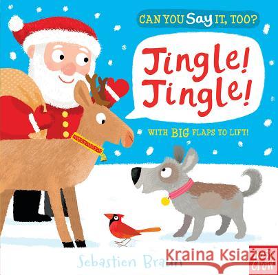 Can You Say It, Too? Jingle! Jingle! Nosy Crow                                Sebastien Braun 9780763680022 Nosy Crow