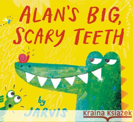 Alan's Big, Scary Teeth Peter Jarvis Peter Jarvis 9780763681203 Candlewick Press (MA)