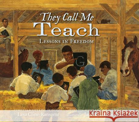 They Call Me Teach: Lessons in Freedom Lesa Cline-Ransome James E. Ransome 9780763681555