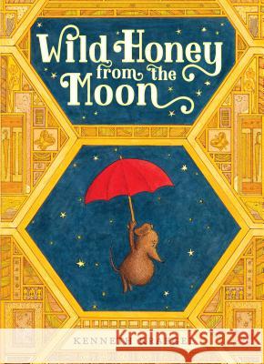 Wild Honey from the Moon Kenneth Kraegel Kenneth Kraegel 9780763681692 Candlewick Press (MA)