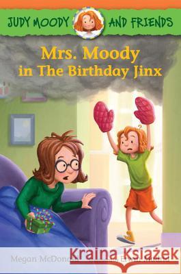 Judy Moody and Friends: Mrs. Moody in the Birthday Jinx Megan McDonald Erwin Madrid 9780763681999 Candlewick Press (MA)