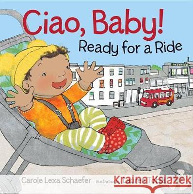 Ciao, Baby! Ready for a Ride Carole Lexa Schaefer Lauren Tobia 9780763683979 Candlewick Press (MA)