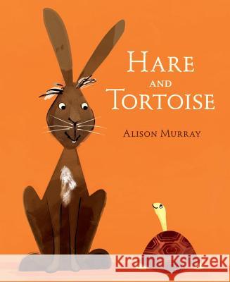 Hare and Tortoise Alison Murray Alison Murray 9780763687212 Candlewick Press (MA)