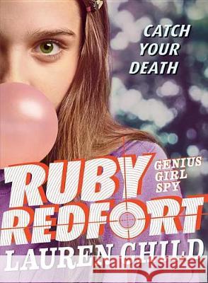 Ruby Redfort Catch Your Death Lauren Child Lauren Child 9780763688462 Candlewick Press (MA)