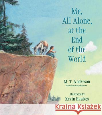 Me, All Alone, at the End of the World M. T. Anderson Kevin Hawkes 9780763689025 Candlewick Press (MA)