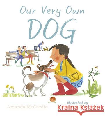 Our Very Own Dog: Taking Care of Your First Pet Amanda McCardie Salvatore Rubbino 9780763689483 Candlewick Press (MA)