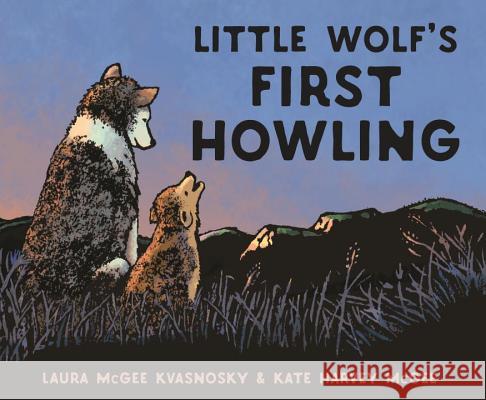Little Wolf's First Howling Laura McGee Kvasnosky Laura McGee Kvasnosky Kate Harvey McGee 9780763689711 Candlewick Press (MA)