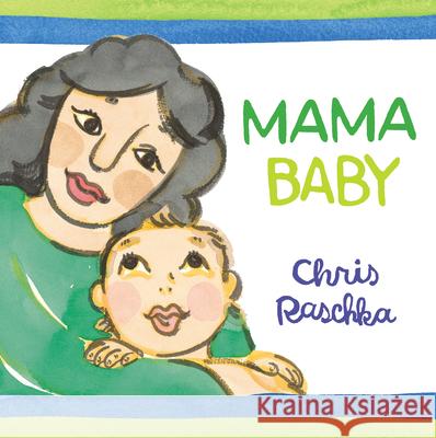 Mama Baby Chris Raschka Chris Raschka 9780763690601 Candlewick Press (MA)
