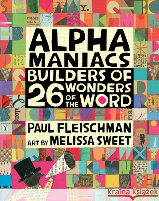 Alphamaniacs: Builders of 26 Wonders of the Word Paul Fleischman Melissa Sweet 9780763690663 Candlewick Studio