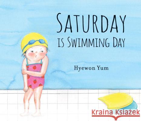 Saturday Is Swimming Day Hyewon Yum Hyewon Yum 9780763691172 Candlewick Press (MA)