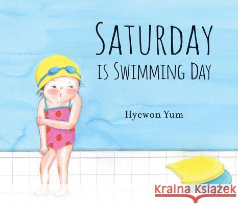 Saturday Is Swimming Day Hyewon Yum Hyewon Yum 9780763691172