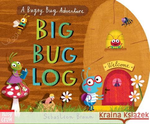 Big Bug Log Nosy Crow                                Sebastien Braun 9780763693220 Nosy Crow