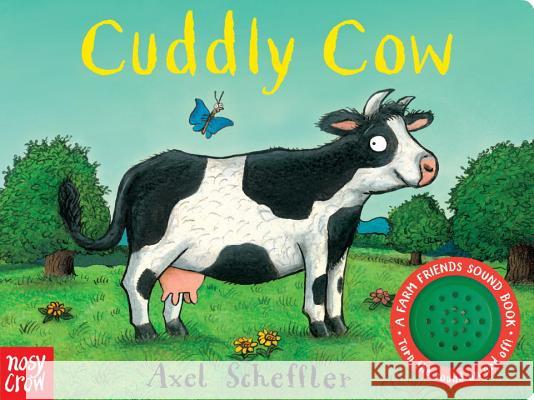 Cuddly Cow: A Farm Friends Sound Book Nosy Crow                                Axel Scheffler 9780763693251 Nosy Crow