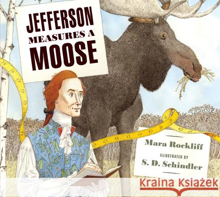 Jefferson Measures a Moose Mara Rockliff S. D. Schindler 9780763694104 Candlewick Press (MA)