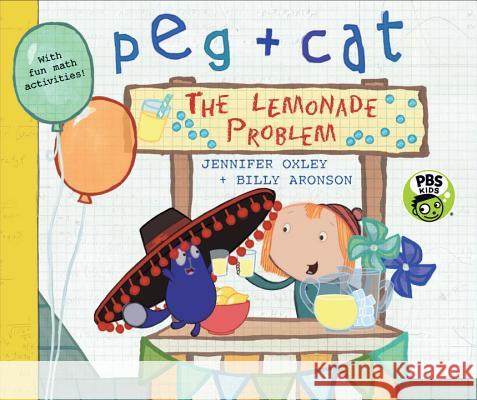 Peg + Cat: The Lemonade Problem Jennifer Oxley Billy Aronson 9780763694364 Candlewick Entertainment