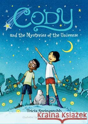 Cody and the Mysteries of the Universe Tricia Springstubb Eliza Wheeler 9780763694531 Candlewick Press (MA)