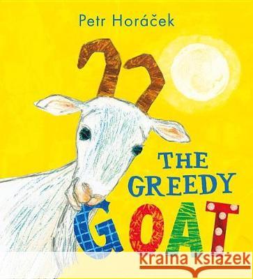 The Greedy Goat Petr Horacek Petr Horacek 9780763694975 Candlewick Press (MA)