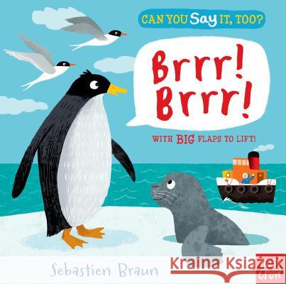 Can You Say It, Too? Brrr! Brrr! Nosy Crow                                Sebastien Braun 9780763696221 Nosy Crow