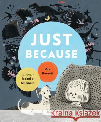 Just Because Mac Barnett Isabelle Arsenault 9780763696801 Candlewick Press (MA)