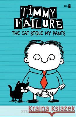 Timmy Failure: The Cat Stole My Pants Stephan Pastis Stephan Pastis 9780763697334 Candlewick Press (MA)