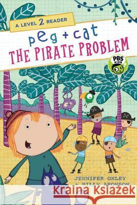 Peg + Cat: The Pirate Problem: A Level 2 Reader Jennifer Oxley Billy Aronson 9780763697891 