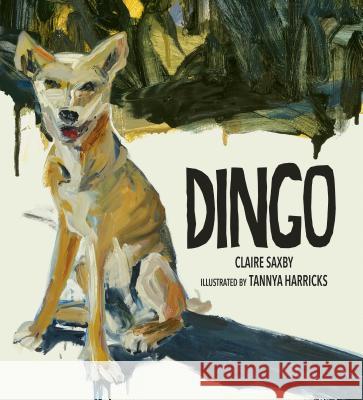 Dingo Claire Saxby Tannya Harricks 9780763698867 Candlewick Press (MA)