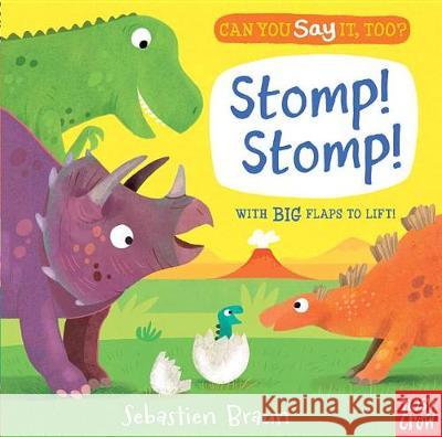 Can You Say It, Too? Stomp! Stomp! Nosy Crow                                Sebastien Braun 9780763699345 Nosy Crow