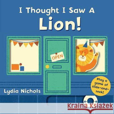 I Thought I Saw a Lion! Templar Books                            Lydia Nichols 9780763699468 Templar Books