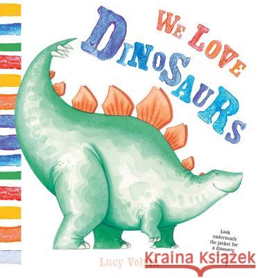 We Love Dinosaurs Lucy Volpin Lucy Volpin 9780763699598 Nosy Crow