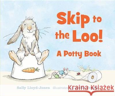 Skip to the Loo! a Potty Book Sally Lloyd-Jones Anita Jeram 9780763699772 Candlewick Press (MA)