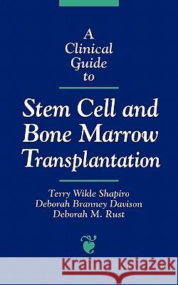 A Clinical Guide to Stem Cell and Bone Marrow Transplantation Terry Wikle Shapiro Deborah M. Rust Deborah Branney Davison 9780763702175