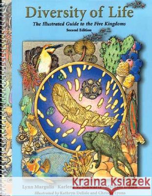 Diversity of Life: The Illustrated Guide to Five Kingdoms: The Illustrated Guide to Five Kingdoms Margulis, Lynn 9780763708627 JONES AND BARTLETT PUBLISHERS, INC
