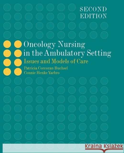 Oncology Nursing in the Ambulatory Setting: Issues and Models of Care Buchsel, Patricia Corcoran 9780763714741 0