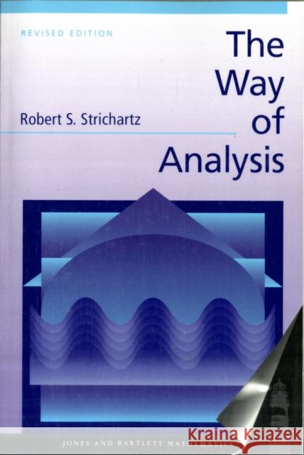 The Way of Analysis, Revised Edition Robert S. Strichartz 9780763714970 JONES AND BARTLETT PUBLISHERS, INC