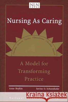 Nursing As Caring: A Model For Transforming Practice Anne Boykin Savina O. Schoenhofer 9780763716431 Jones & Bartlett Publishers
