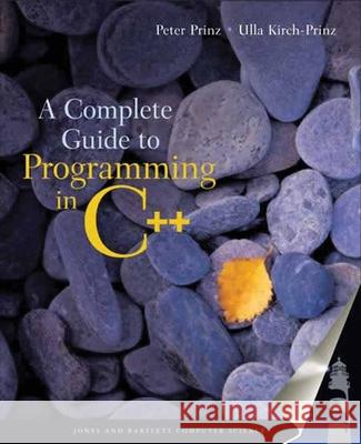 A Complete Guide to Programming in C++ Peter Prinz Ulla Kirch-Prinz 9780763718176 JONES AND BARTLETT PUBLISHERS, INC