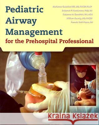 Pediatric Airway Management: For the Prehospital Professional Marianne Gausche-Hill Deborah P. Henderson Suzanne M. Goodrich 9780763720667 