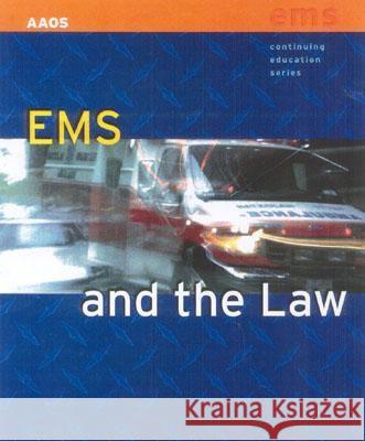 EMS and the Law American Academy of Orthopaedic Surgeons 9780763720681 Jones & Bartlett Publishers