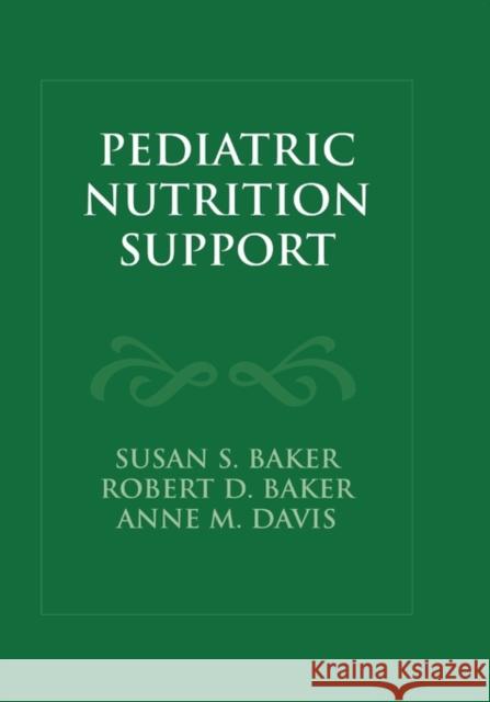 Pediatric Nutrition Support Susan S. Baker Robert D. Baker Anne M. Davis 9780763731540 Jones & Bartlett Publishers