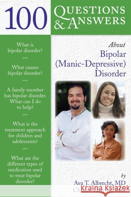 100 Questions & Answers about Bipolar (Manic-Depressive) Disorder Albrecht, Ava T. 9780763732318 Jones & Bartlett Publishers