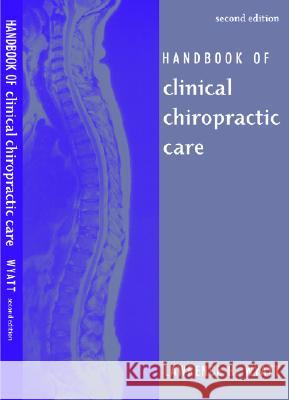 Handbook of Clinical Chiropractic Care Wyatt, Lawrence 9780763732493 Jones & Bartlett Publishers