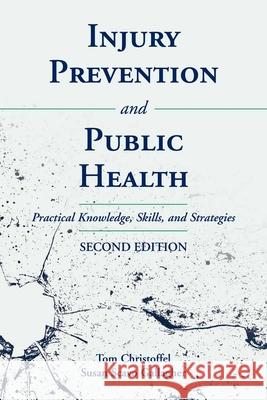 Injury Prevention and Public Health: Practical Knowledge, Skills, and Strategies: Practical Knowledge, Skills, and Strategies Christoffel, Tom 9780763733926 Jones & Bartlett Publishers