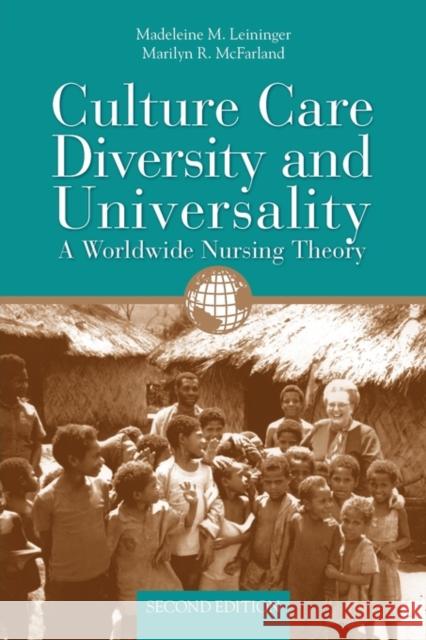 Culture Care Diversity & Universality: A Worldwide Nursing Theory: A Worldwide Nursing Theory Leininger, Madeleine M. 9780763734374 Jones & Bartlett Publishers