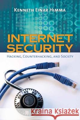 Internet Security: Hacking, Counterhacking, and Society: Hacking, Counterhacking, and Society Himma, Kenneth Einar 9780763735364 Jones & Bartlett Publishers