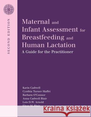 Maternal And Infant Assessment For Breastfeeding And Human Lactation: A Guide For The Practitioner Karin Cadwell Cynthia Turner-Maffei Barbara O'Connor 9780763735777 